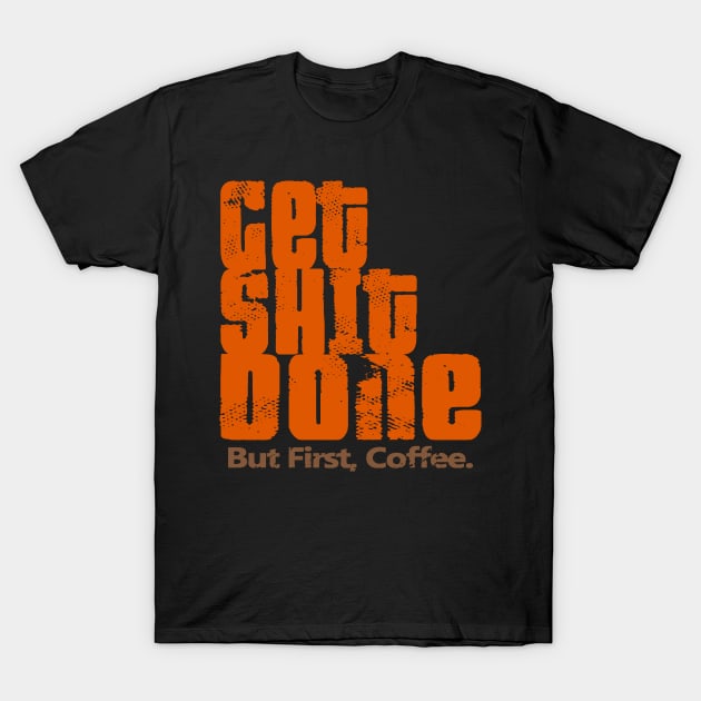 Get Shit Done T-Shirt by Etopix